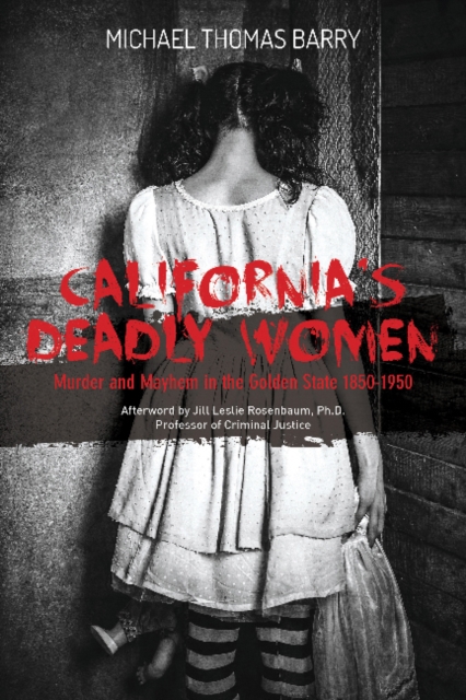 California's Deadly Women : Murder and Mayhem in the Golden State 1850-1950, Hardback Book