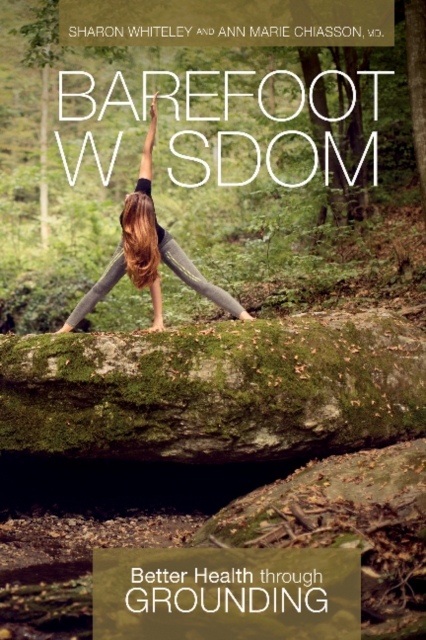Barefoot Wisdom : Better Health through Grounding, Paperback / softback Book