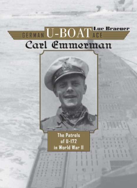 German U-boat Ace Carl Emmermann : The Patrols of U-172 in World War II, Hardback Book