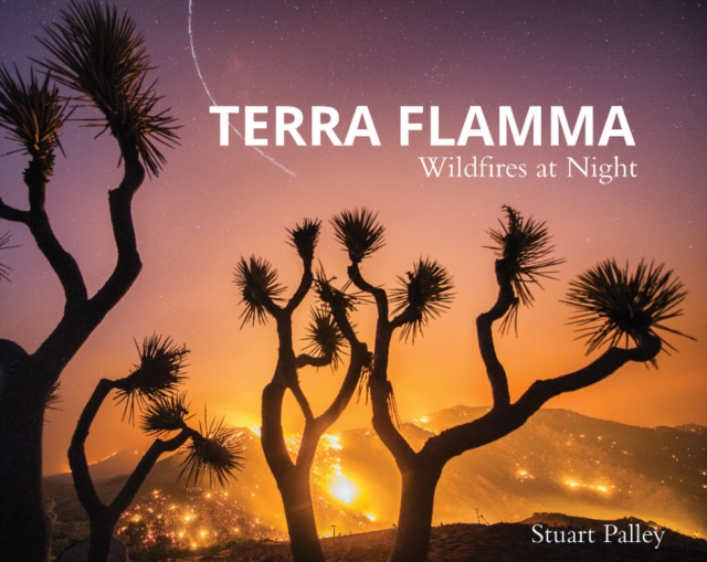 Terra Flamma : Wildfires at Night, Hardback Book