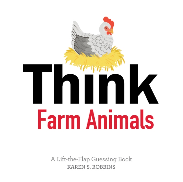 Think Farm Animals : A Lift-the-Flap Guessing Book, Board book Book