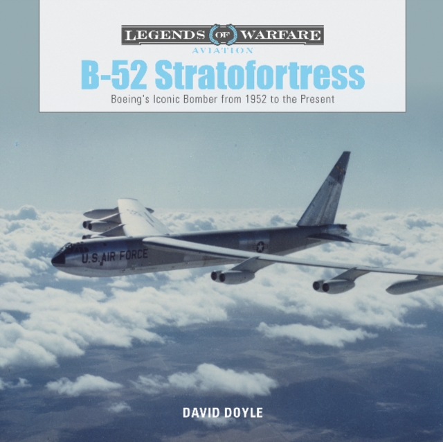 B-52 Stratofortress : Boeing's Iconic Bomber from 1952 to the Present, Hardback Book