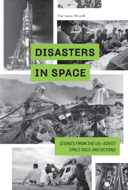 Disasters in Space : Stories from the US-Soviet Space Race and Beyond, Hardback Book