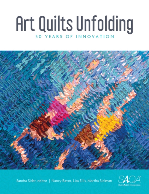 Art Quilts Unfolding : 50 Years of Innovation, Hardback Book
