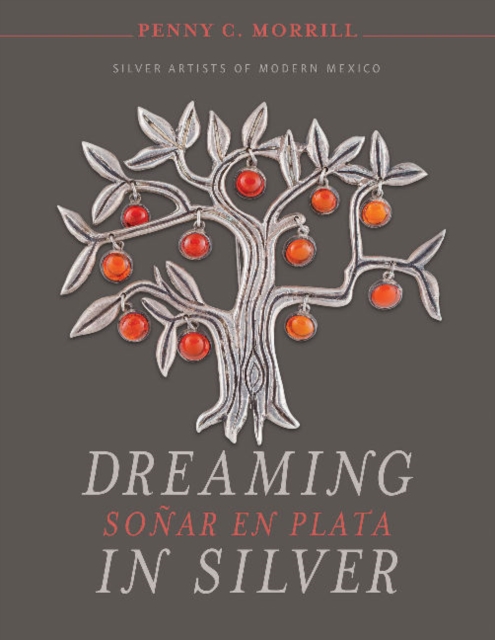 Dreaming in Silver / Sonar en Plata : Silver Artists of Modern Mexico, Hardback Book