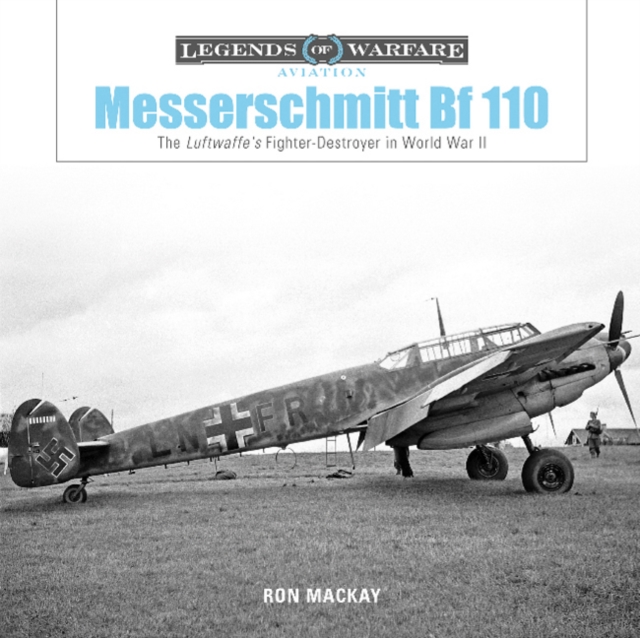 Messerschmitt Bf 110 : The Luftwaffe's Fighter-Destroyer in World War II, Hardback Book