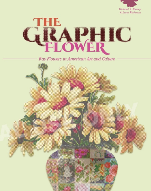 The Graphic Flower : Ray Flowers and Roses in American Art and Culture, Paperback / softback Book