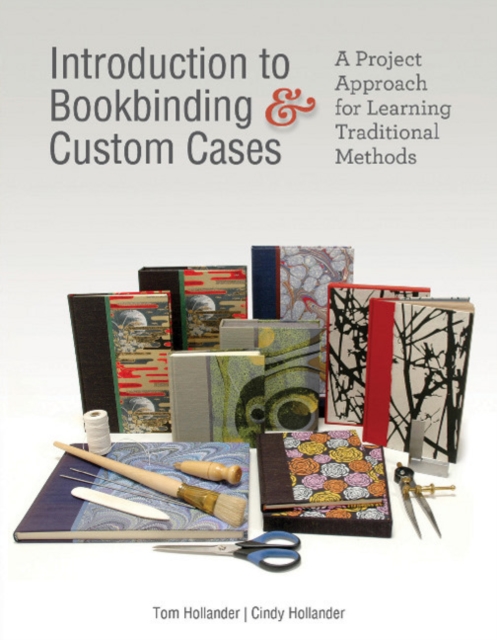 Introduction to Bookbinding & Custom Cases : A Project Approach for Learning Traditional Methods, Hardback Book