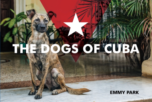The Dogs of Cuba, Hardback Book