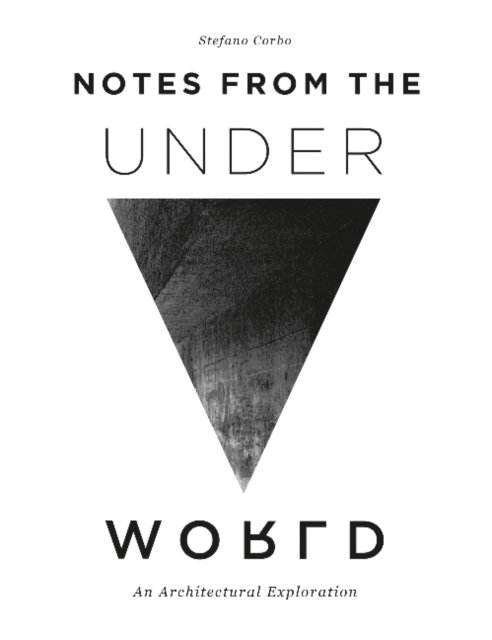 Notes from the Underworld : An Architectural Exploration, Hardback Book