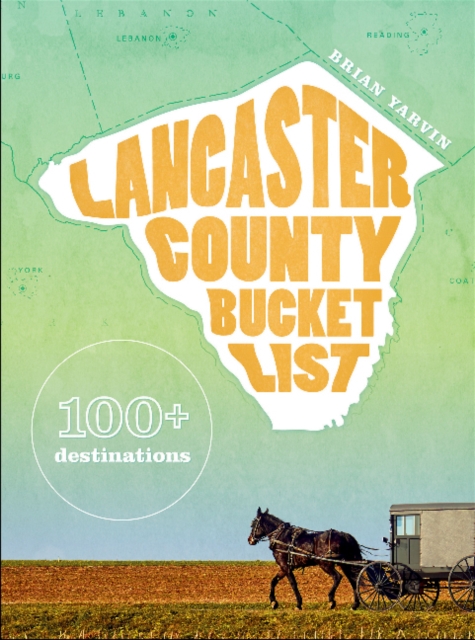 Lancaster County Bucket List : 100+ destinations, Hardback Book