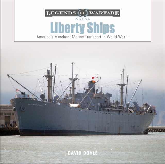 Liberty Ships : America’s Merchant Marine Transport in World War II, Hardback Book
