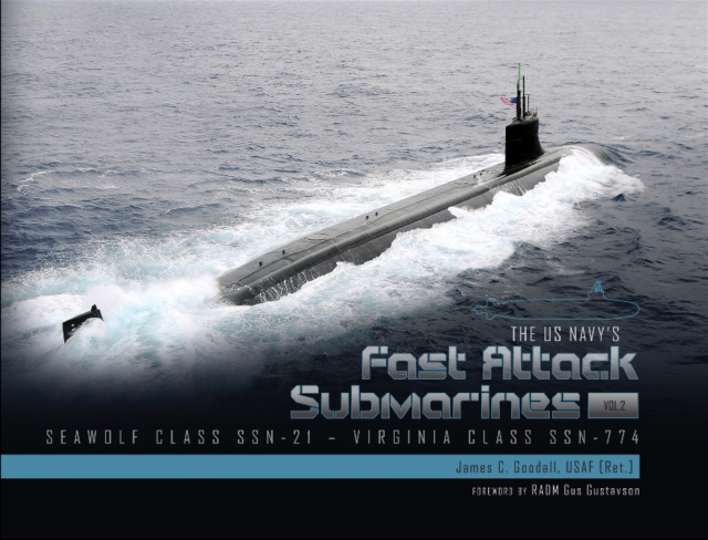 The US Navy's Fast-Attack Submarines, Vol. 2 : Seawolf Class (SSN-21) and Virginia Class (SSN-774), Hardback Book