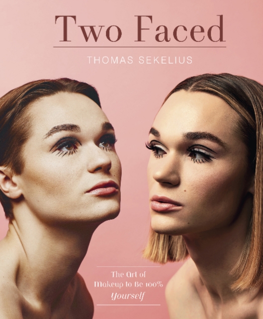 Two Faced : The Art of Makeup to Be 100% Yourself, Hardback Book