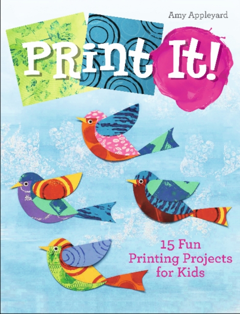 Print It! : 15 Fun Printing Projects for Kids, Hardback Book