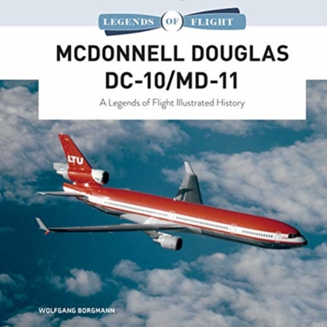 McDonnell Douglas DC-10/MD-11 : A Legends of Flight Illustrated History, Hardback Book