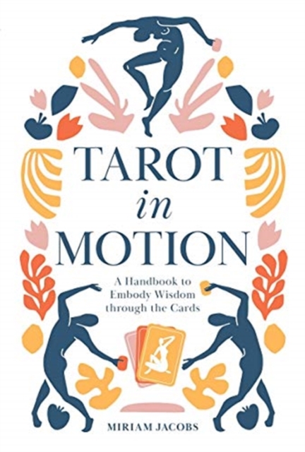 Tarot in Motion : A Handbook to Embody Wisdom through the Cards, Paperback / softback Book