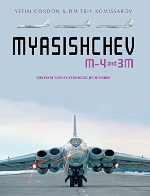 Myasishchev M-4 and 3M : The First Soviet Strategic Jet Bomber, Hardback Book