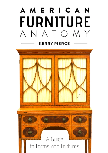 American Furniture Anatomy : A Guide to Forms and Features, Hardback Book