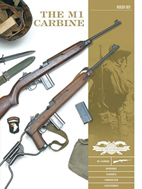The M1 Carbine : Variants, Markings, Ammunition, Accessories, Hardback Book