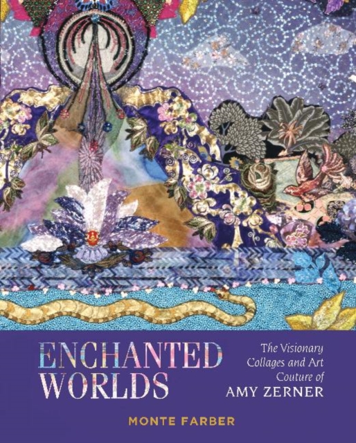 Enchanted Worlds : The Visionary Collages and Art Couture of Amy Zerner, Hardback Book