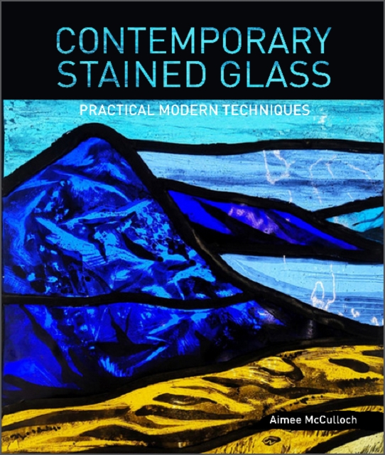 Contemporary Stained Glass : Practical Modern Techniques, Paperback / softback Book