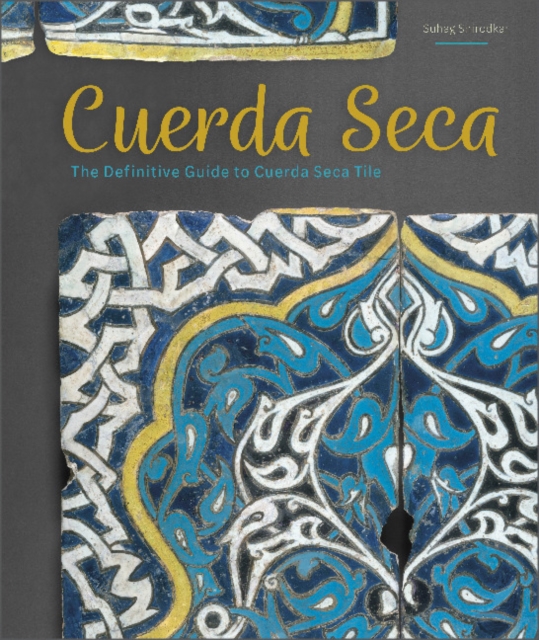 Cuerda Seca : The Definitive Guide to Cuerda Seca Tile, Hardback Book