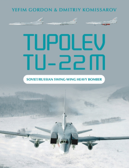 Tupolev Tu-22M : Soviet/Russian Swing-Wing Heavy Bomber, Hardback Book