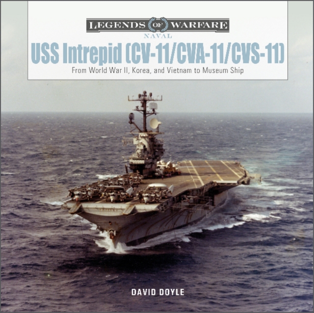 USS Intrepid (CV-11/CVA-11/CVS-11) : From World War II, Korea, and Vietnam to Museum Ship, Hardback Book