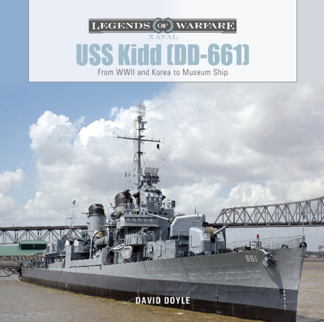 USS Kidd (DD-661) : From WWII and Korea to Museum Ship, Hardback Book