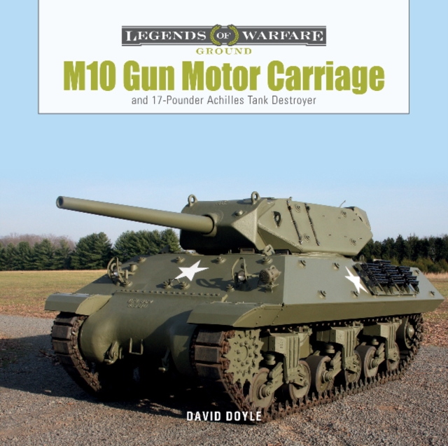 M10 Gun Motor Carriage : and the 17-Pounder Achilles Tank Destroyer, Hardback Book