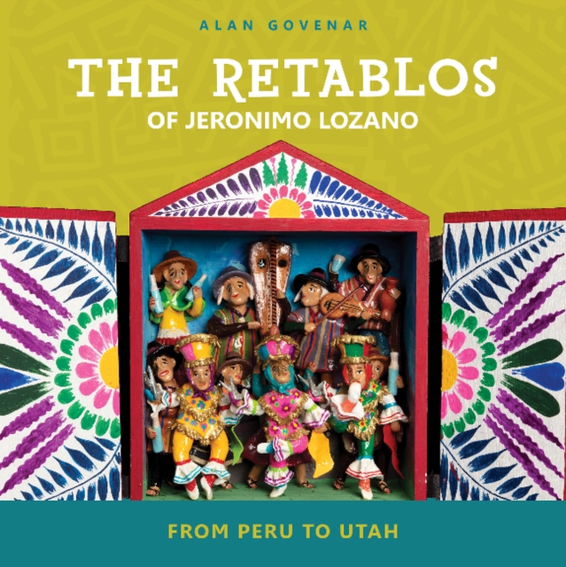 The Retablos of Jeronimo Lozano : From Peru to Utah, Hardback Book