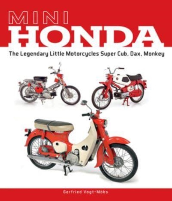 Mini Honda : The Legendary Little Motorcycles Super Cub, Dax, Monkey, Hardback Book