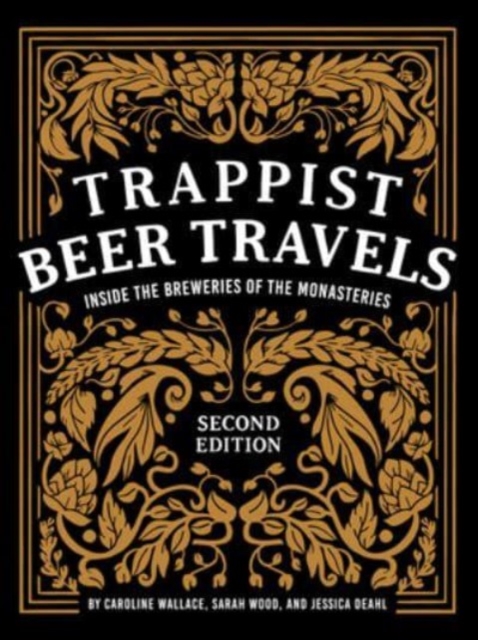 Trappist Beer Travels, Second Edition : Inside the Breweries of the Monasteries, Hardback Book
