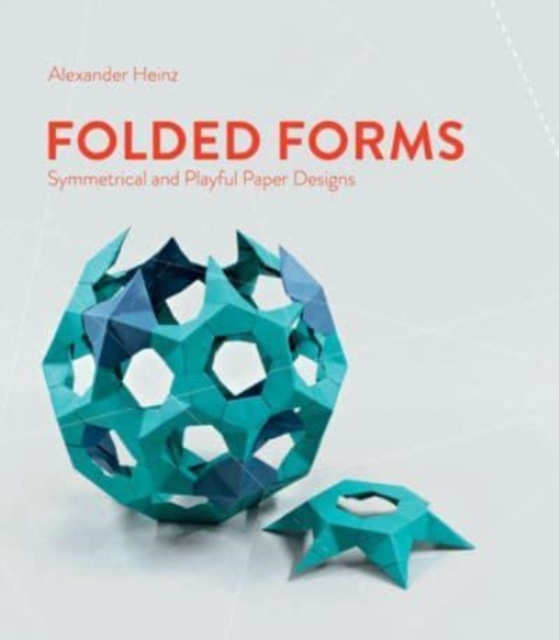 Folded Forms : Symmetrical and Playful Paper Designs, Hardback Book