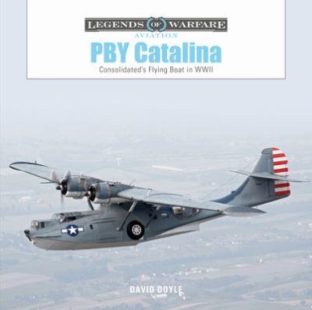 PBY Catalina : Consolidated's Flying Boat in WWII, Hardback Book