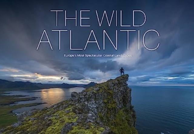The Wild Atlantic : Europe's Most Spectacular Coastal Landscapes, Hardback Book