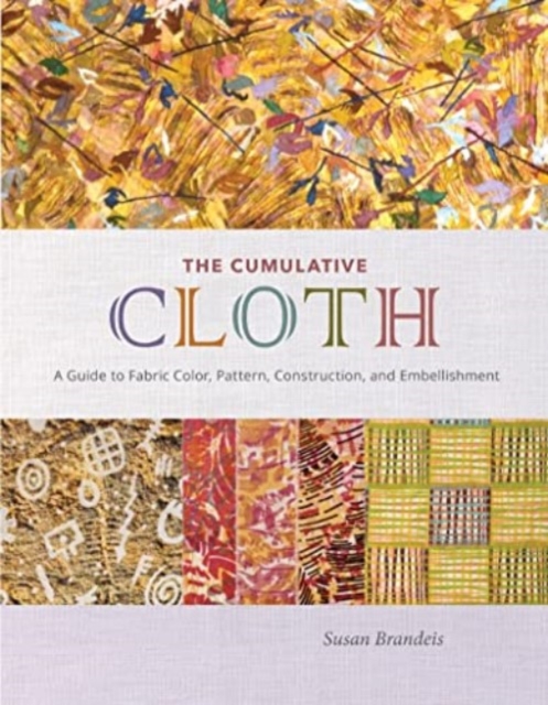 The Cumulative Cloth, Wet Techniques : A Guide to Fabric Color, Pattern, Construction, and Embellishment, Hardback Book