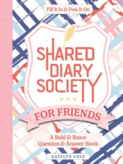 Shared Diary Society for Friends : A Bold & Brave Question & Answer Book—Fill It In & Pass It On, Hardback Book