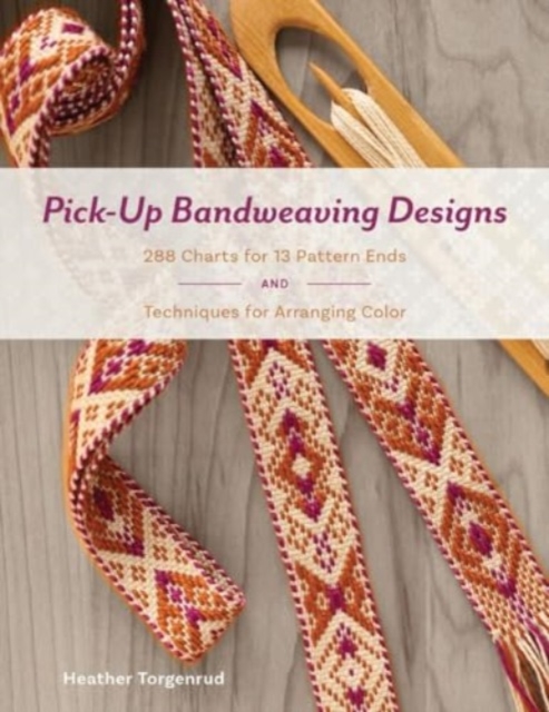 Pick-Up Bandweaving Designs: 288 Charts for 13 Pattern Ends and Techniques for Arranging Color, Hardback Book