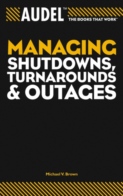 Audel Managing Shutdowns, Turnarounds, and Outages, Paperback / softback Book
