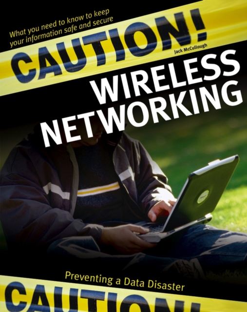 Caution! Wireless Networking : Preventing a Data Disaster, Paperback Book