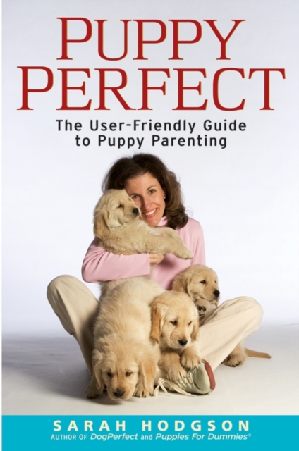 Puppy Perfect : The User-friendly Guide to Puppy Parenting, Paperback / softback Book
