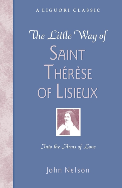 The Little Way of Saint Therese of Lisieux : Into the Arms of Love, Paperback / softback Book