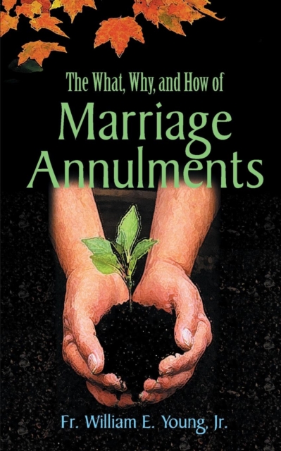 The What, Why, and How of Marriage Annulments, Paperback / softback Book