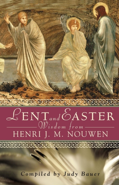 Lent and Easter Wisdom from Henri J. M. Nouwen : Daily Scripture and Prayers Together with Nouwen's Own Words, Paperback / softback Book