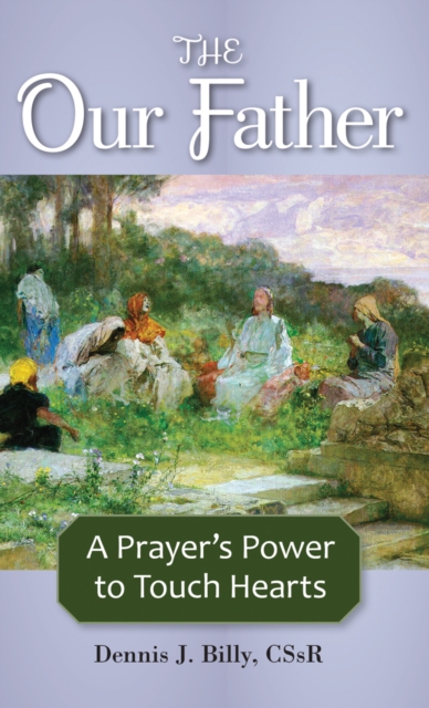 The Our Father : A Prayer's Power to Touch Hearts, EPUB eBook