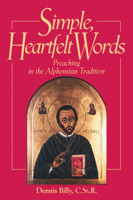 Simple, Heartfelt Words : Preaching in the Alphonsian Tradition, EPUB eBook