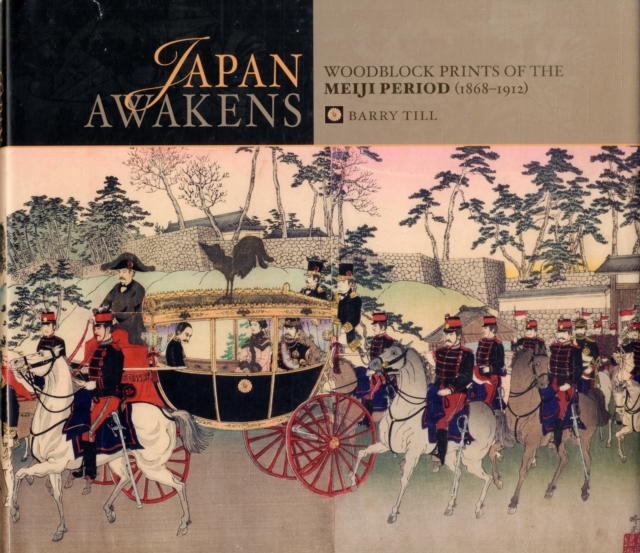Japan Awakens Woodblock Prints of the Meiji Period, Hardback Book
