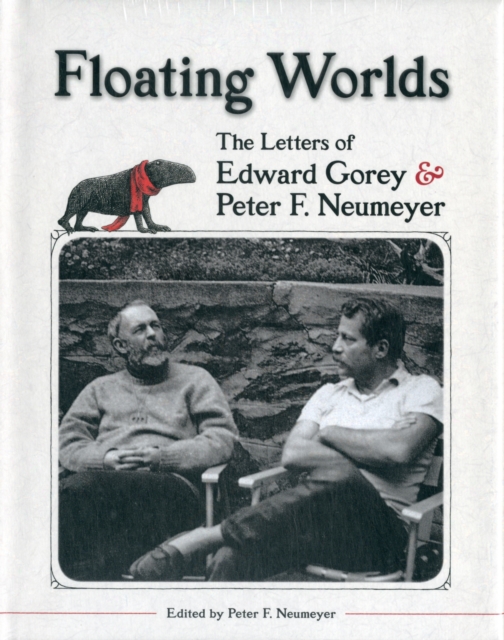 Floating Worlds  the Letters of Edward Gorey and Peter F. Neumeyer, Hardback Book